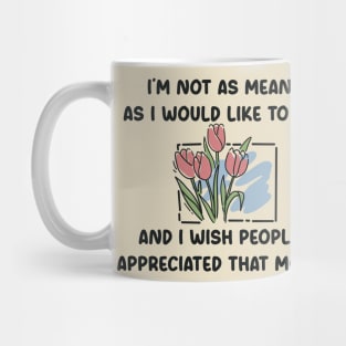 I’m not as mean as I would like to be quotes Mug